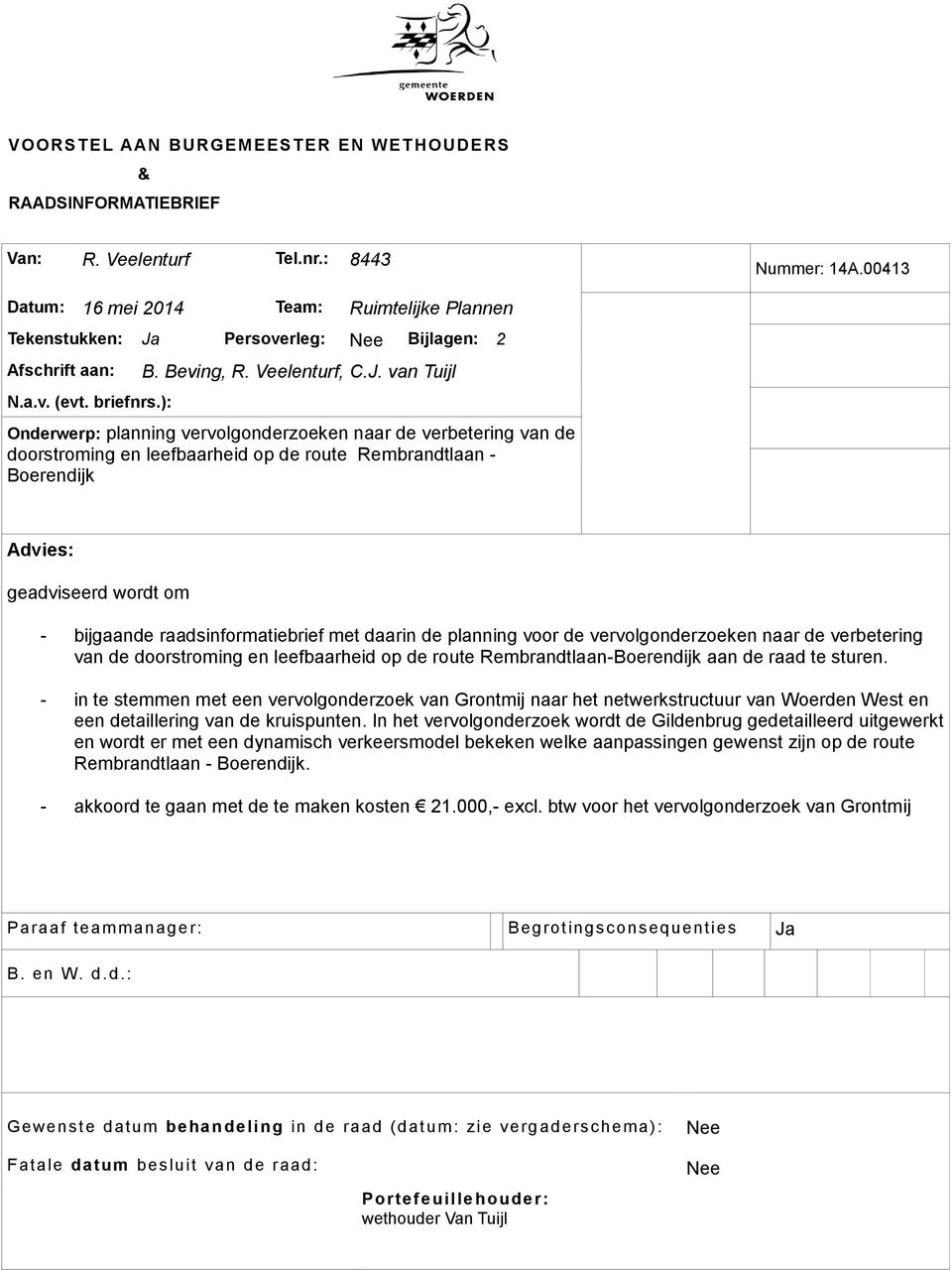 Persoverleg: Nee Bijlagen: 2 Afschrift aan: N.a.v. (evt. briefnrs.): B. Beving, R. Veelenturf, C.J.