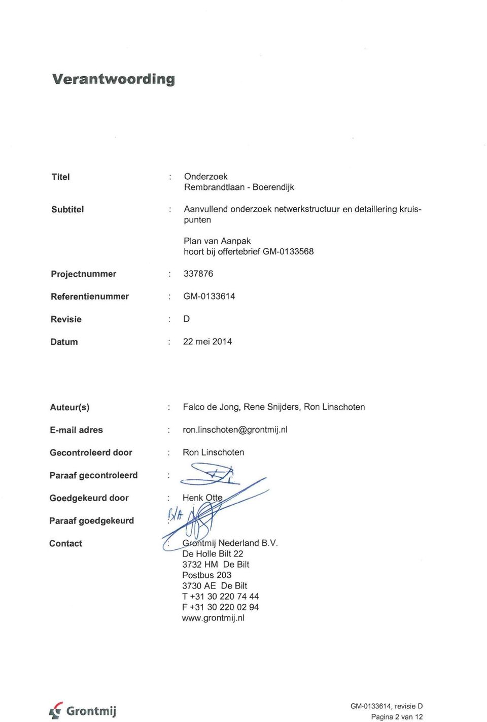 adres Gecontroleerd door ron.linschoten@grontmij.nl Ron Linschoten Paraaf gecontroleerd Goedgekeurd door Henk Otte Paraaf goedgekeurd Contact tmij Nederland B.V.