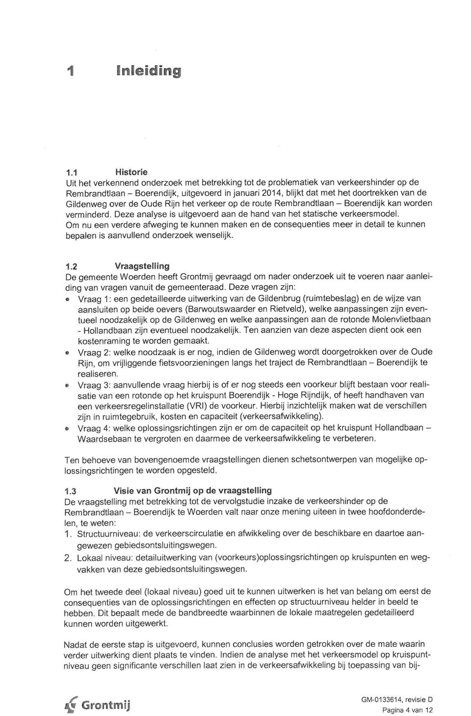 Gildenweg over de Oude Rijn het verkeer op de route Rembrandtlaan - Boerendijk kan worden verminderd. Deze analyse is uitgevoerd aan de hand van het statische verkeersmodel.