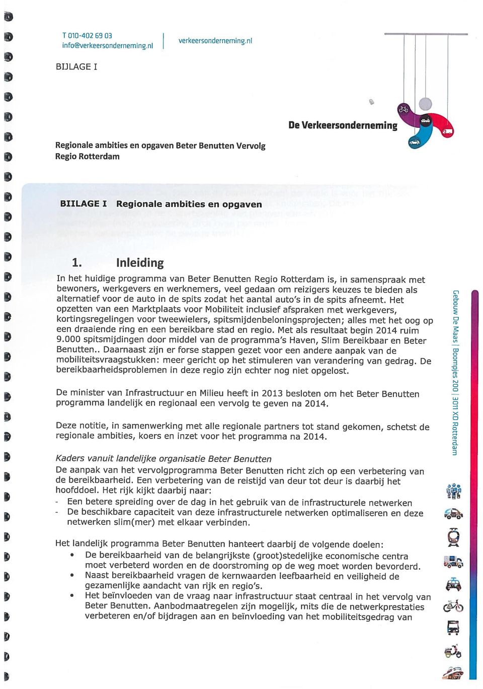 Inleiding In het huidige programma van Beter Benutten Regio Rotterdam is, in samenspraak met bewoners, werkgevers en werknemers, veel gedaan om reizigers keuzes te bieden als alternatief voor de auto