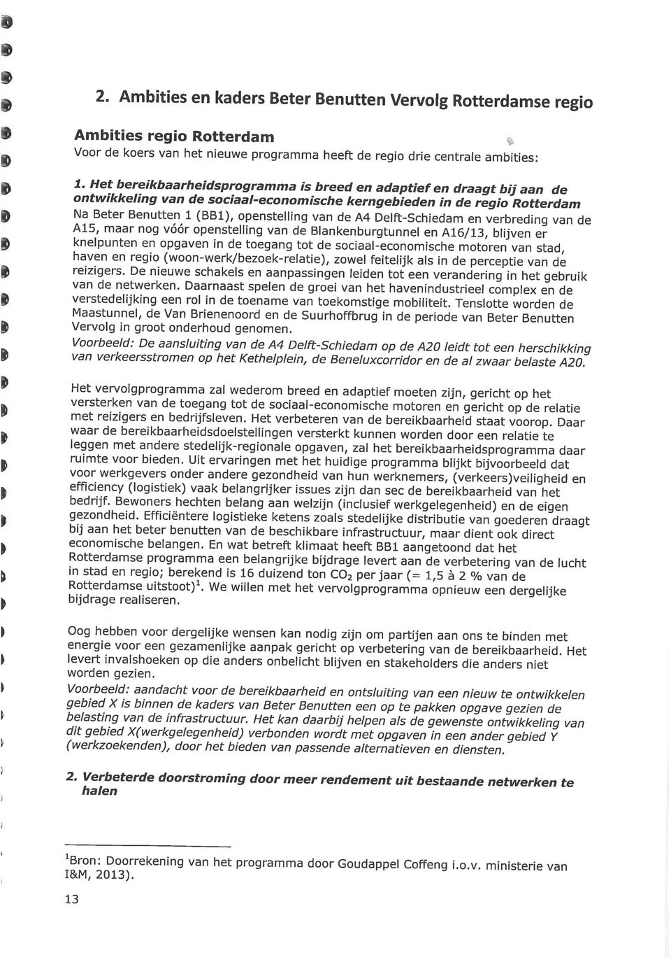 diensten. 2 Verbeterde doorstroming door meer rendement uit bestaande netwerken te halen Bron: Doorrekening van het programma door Goudappel Coffeng i.o.v. ministerie van I&M, 2013). 13 2.