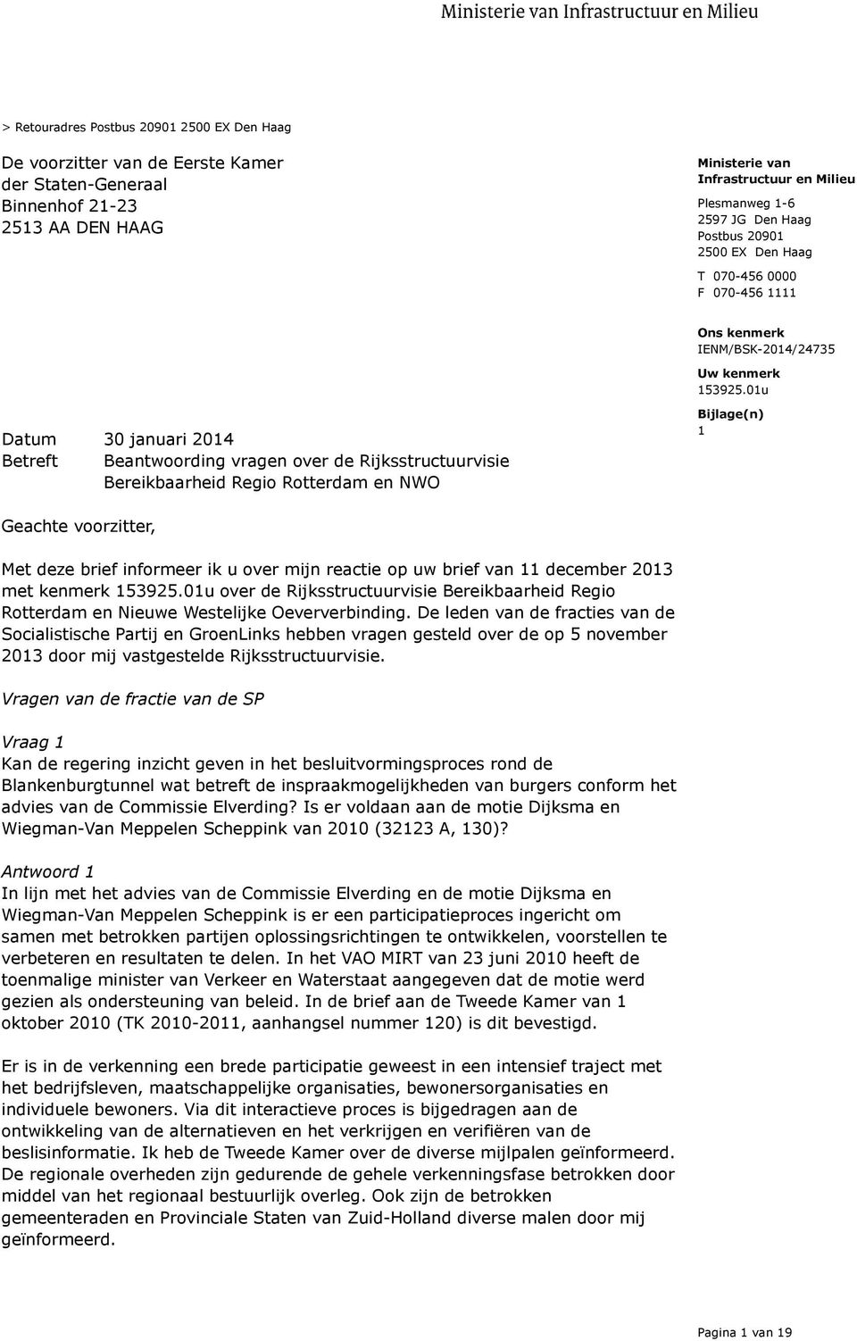 01u Datum 30 januari 2014 Betreft Beantwoording vragen over de Rijksstructuurvisie Bereikbaarheid Regio Rotterdam en NWO Bijlage(n) 1 Geachte voorzitter, Met deze brief informeer ik u over mijn