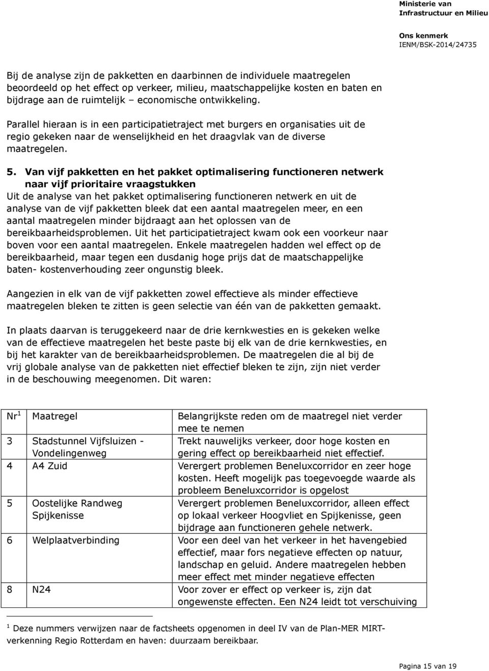 Van vijf pakketten en het pakket optimalisering functioneren netwerk naar vijf prioritaire vraagstukken Uit de analyse van het pakket optimalisering functioneren netwerk en uit de analyse van de vijf