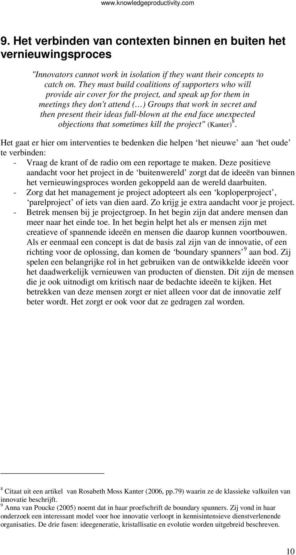 full-blown at the end face unexpected objections that sometimes kill the project" (Kanter) 8.