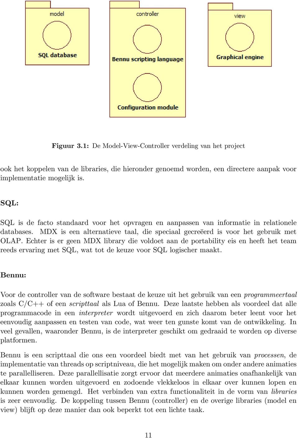 Echter is er geen MDX library die voldoet aan de portability eis en heeft het team reeds ervaring met SQL, wat tot de keuze voor SQL logischer maakt.