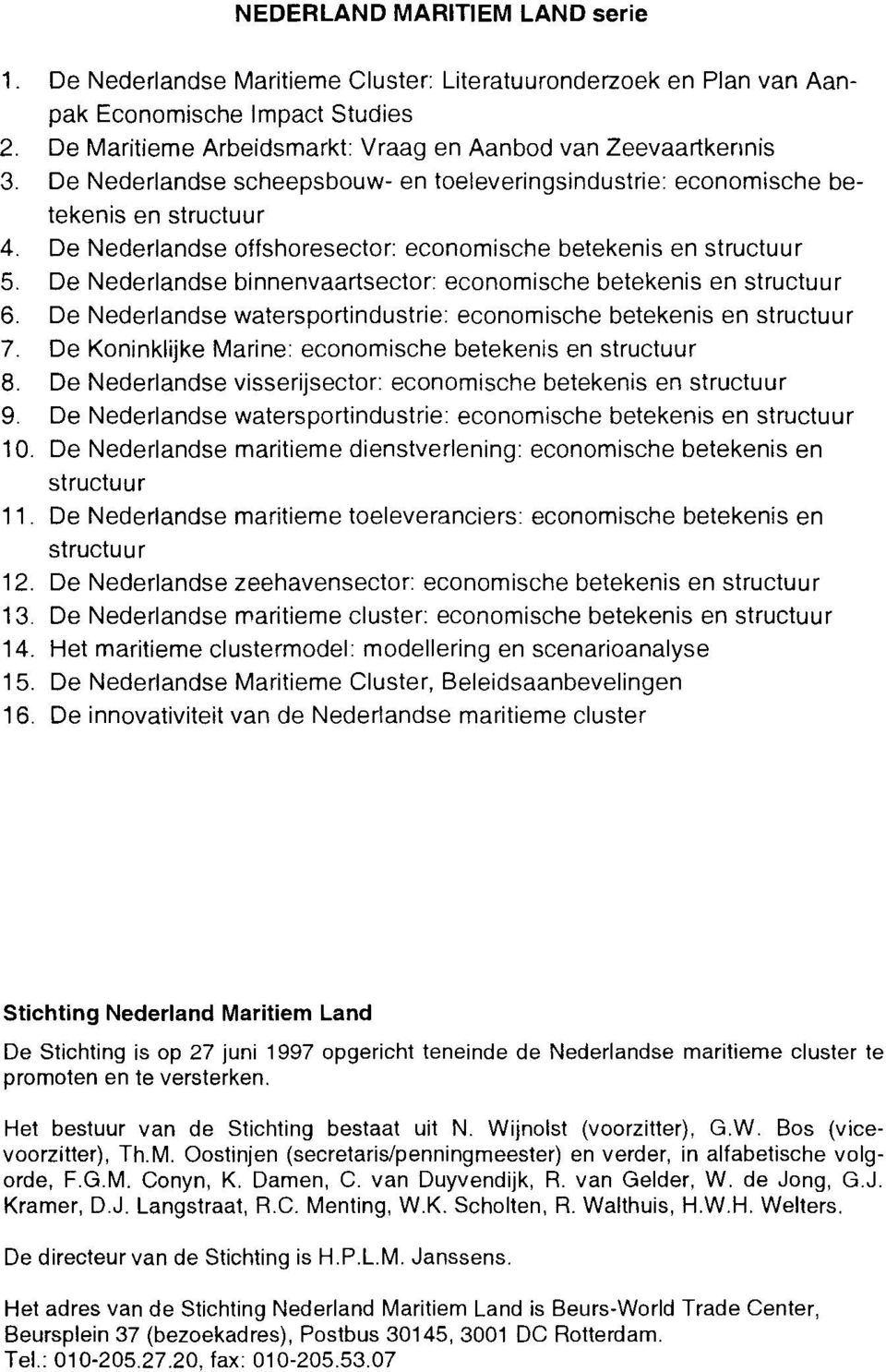 De Nederlandse binnenvaartsector: economische betekenis en structuur 6. De Nederlandse watersportindustrie: economische betekenis en structuur 7.