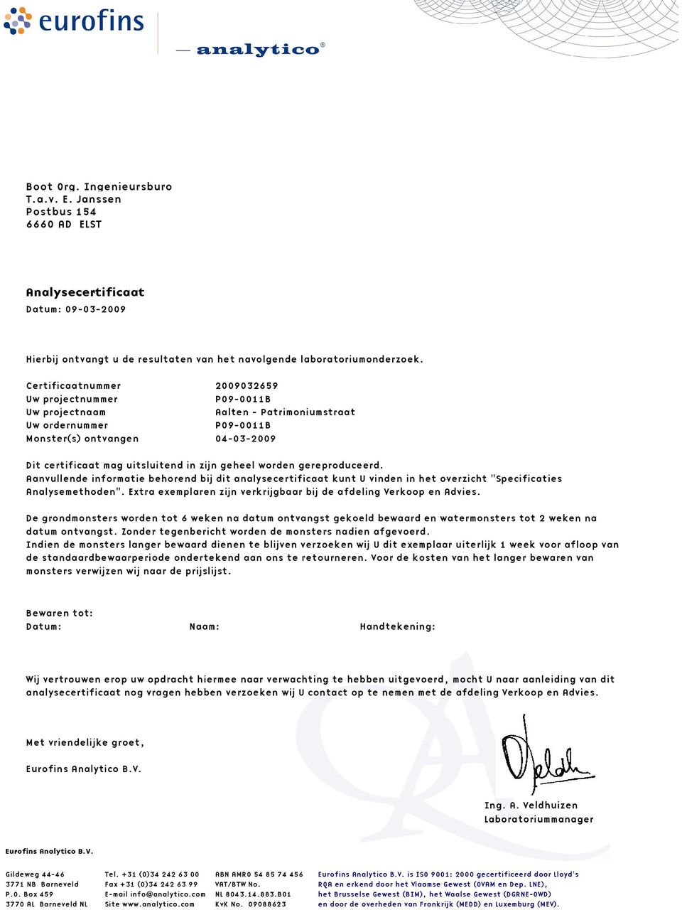 geheel worden gereproduceerd. Aanvullende informatie behorend bij dit analysecertificaat kunt U vinden in het overzicht "Specificaties Analysemethoden".