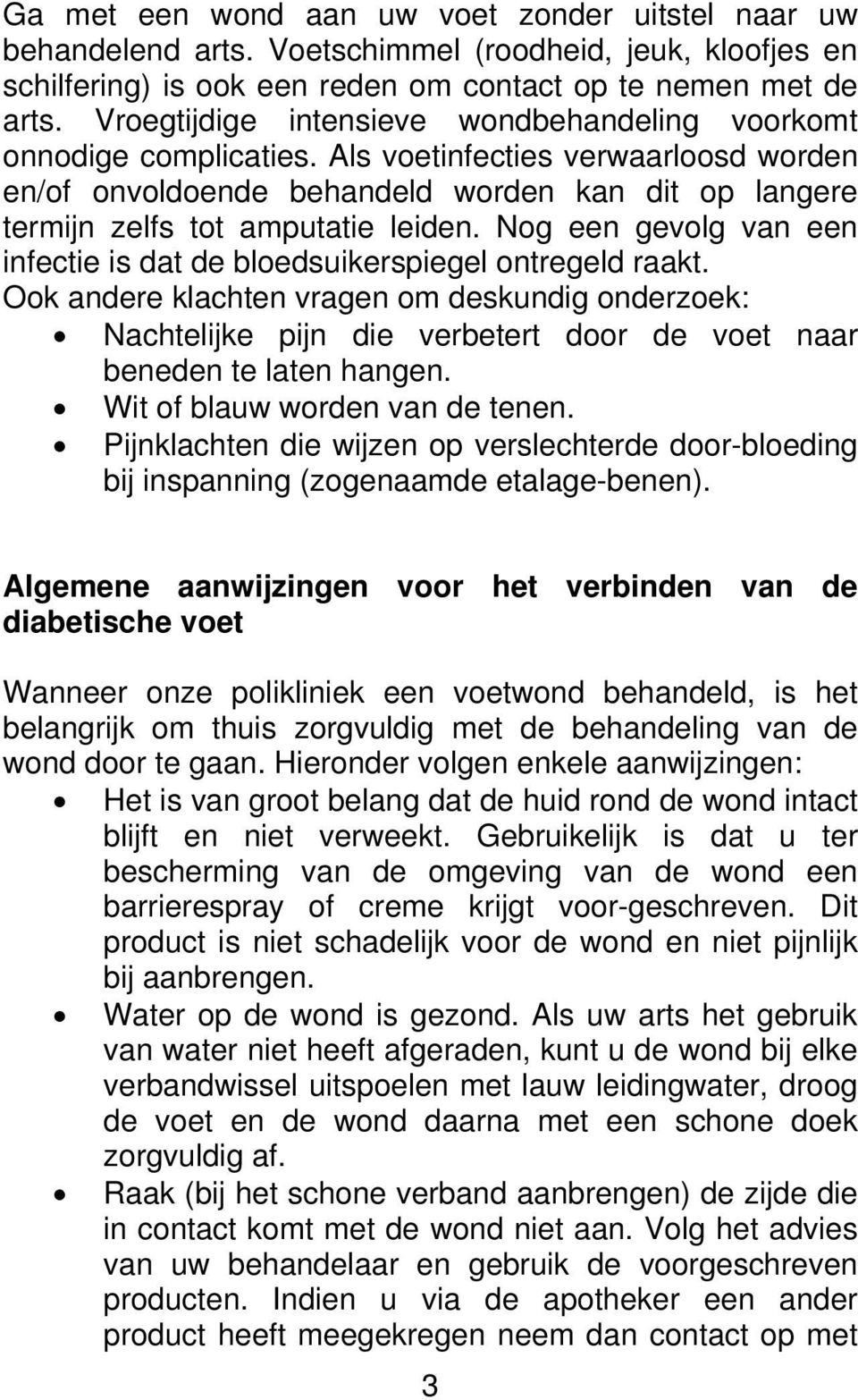 Nog een gevolg van een infectie is dat de bloedsuikerspiegel ontregeld raakt.