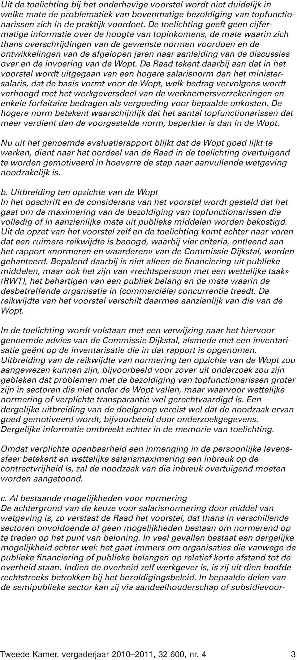 jaren naar aanleiding van de discussies over en de invoering van de Wopt.