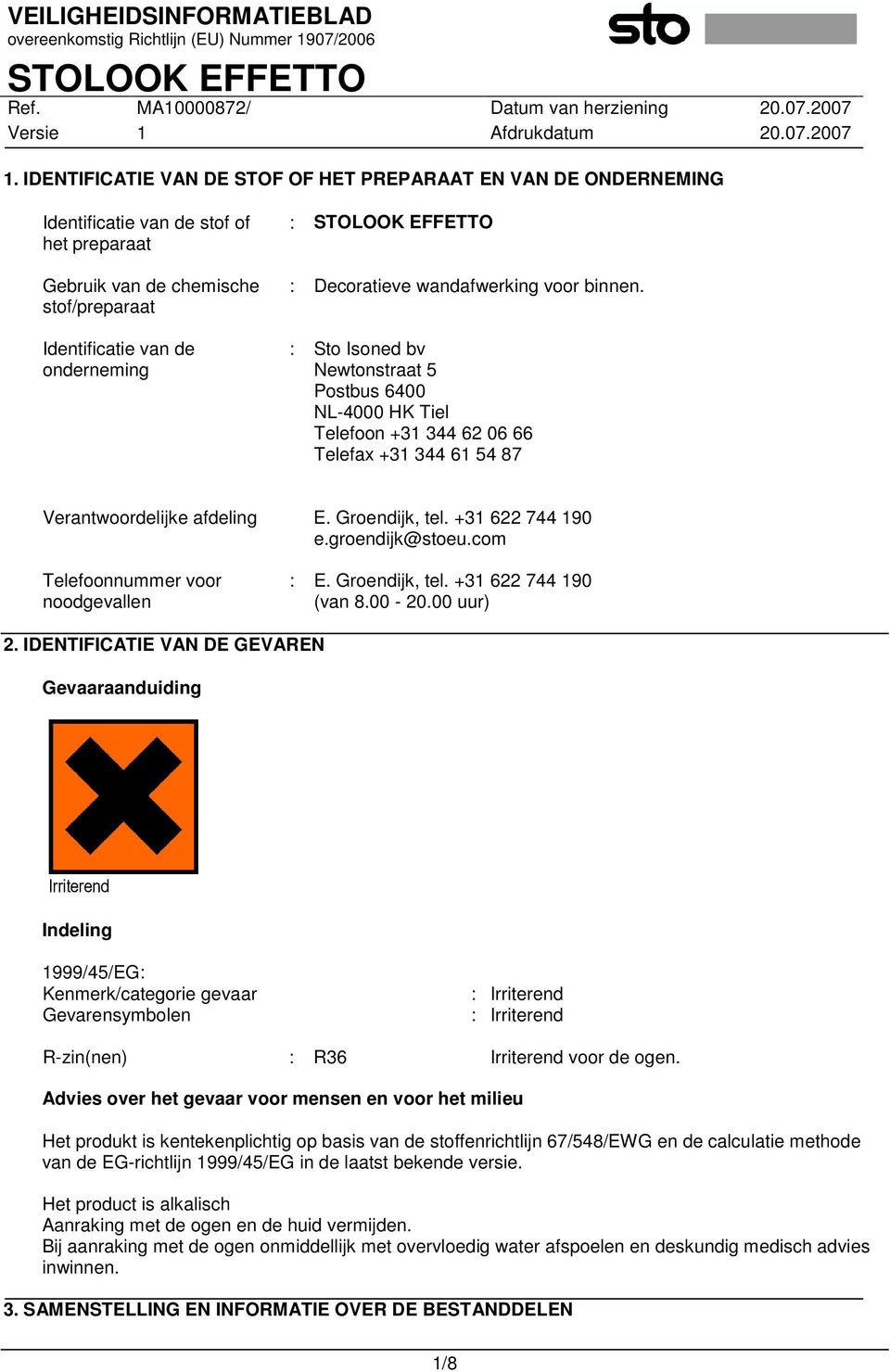 +31 622 744 190 e.groendijk@stoeu.com Telefoonnummer voor noodgevallen : E. Groendijk, tel. +31 622 744 190 (van 8.00-20.00 uur) 2.
