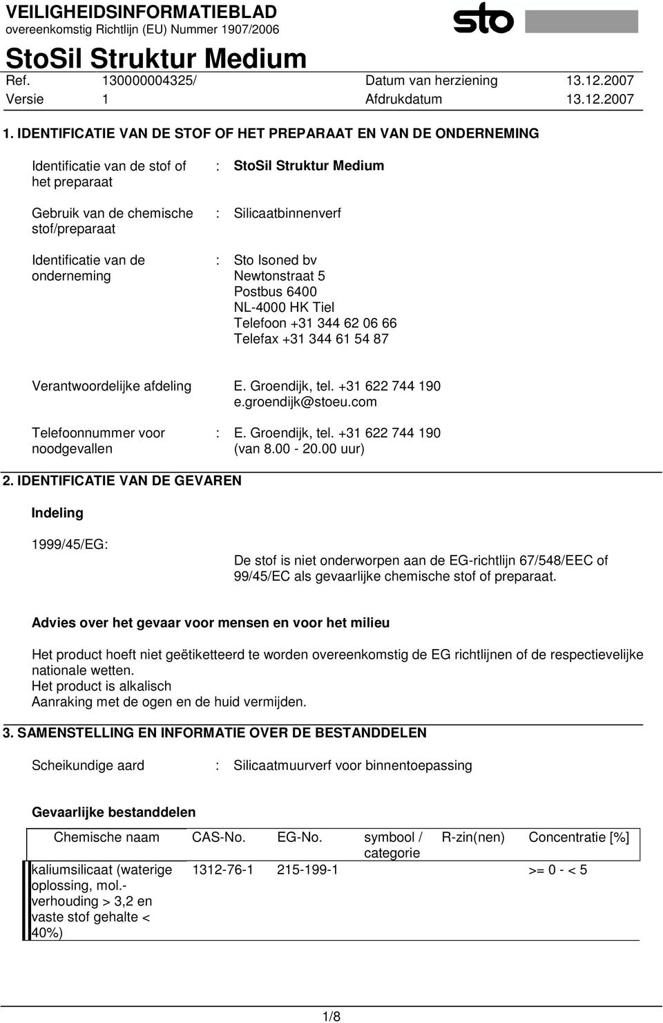 groendijk@stoeu.com Telefoonnummer voor noodgevallen : E. Groendijk, tel. +31 622 744 190 (van 8.00-20.00 uur) 2.