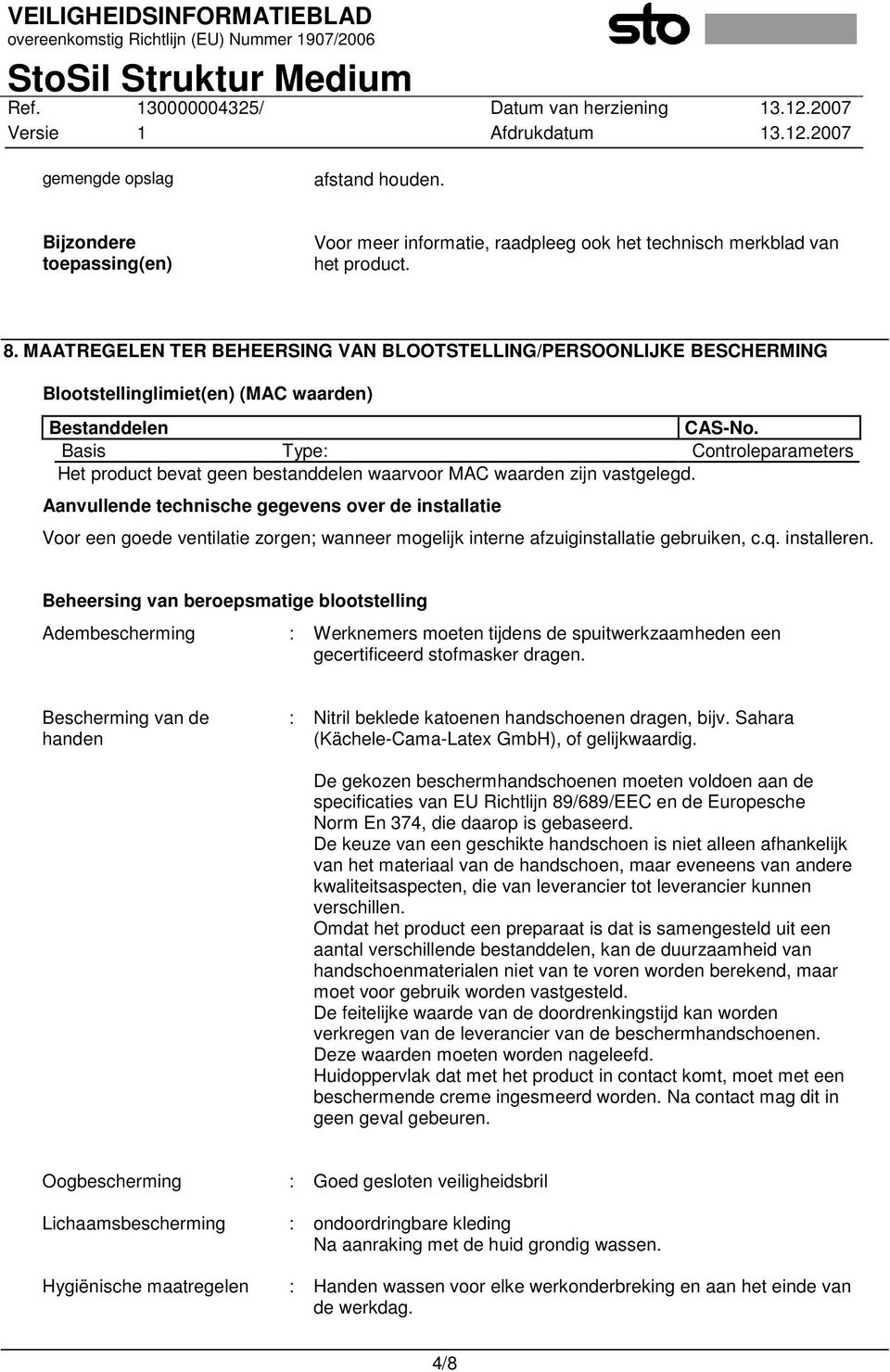 Basis Type: Controleparameters Het product bevat geen bestanddelen waarvoor MAC waarden zijn vastgelegd.