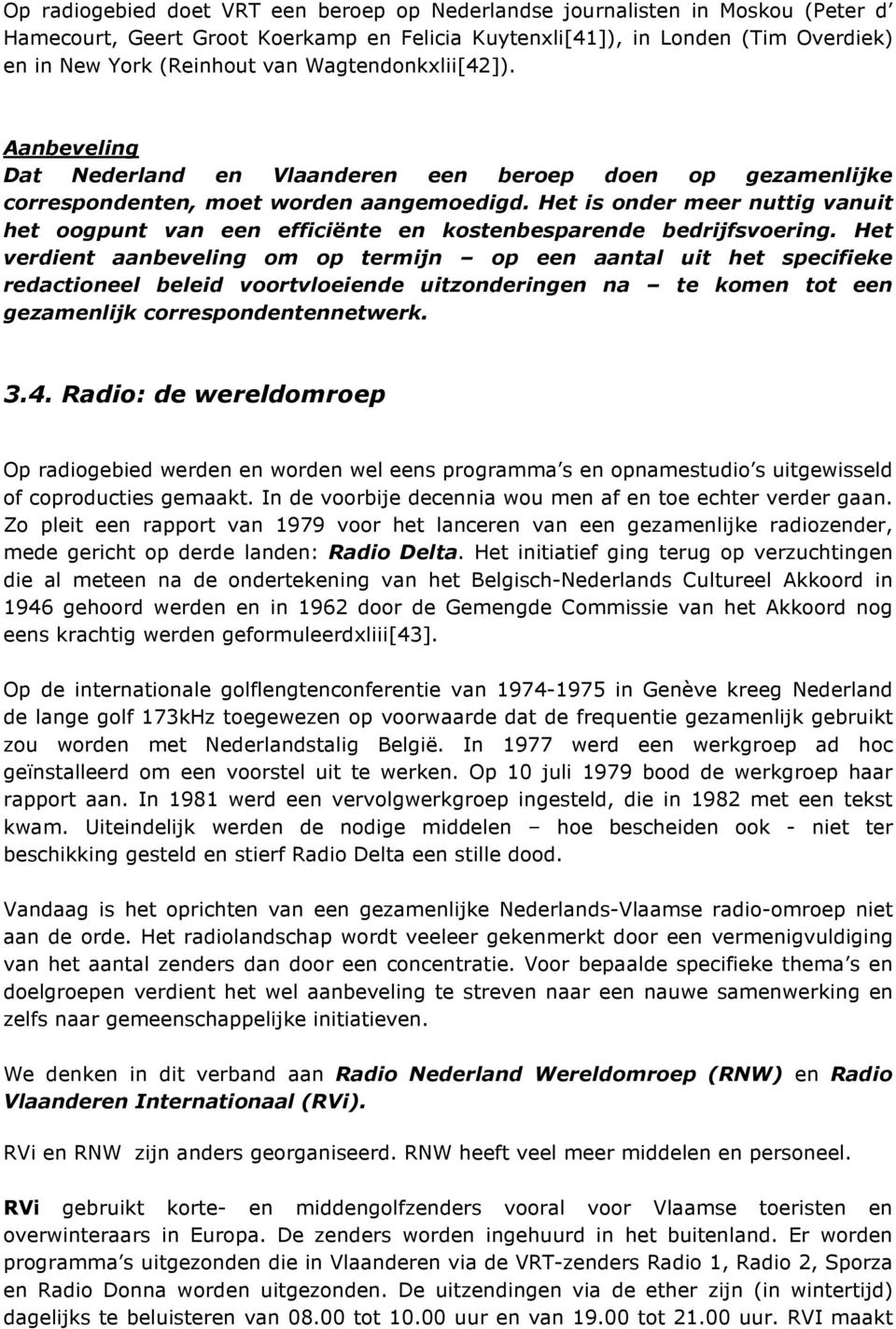 Het is onder meer nuttig vanuit het oogpunt van een efficiënte en kostenbesparende bedrijfsvoering.