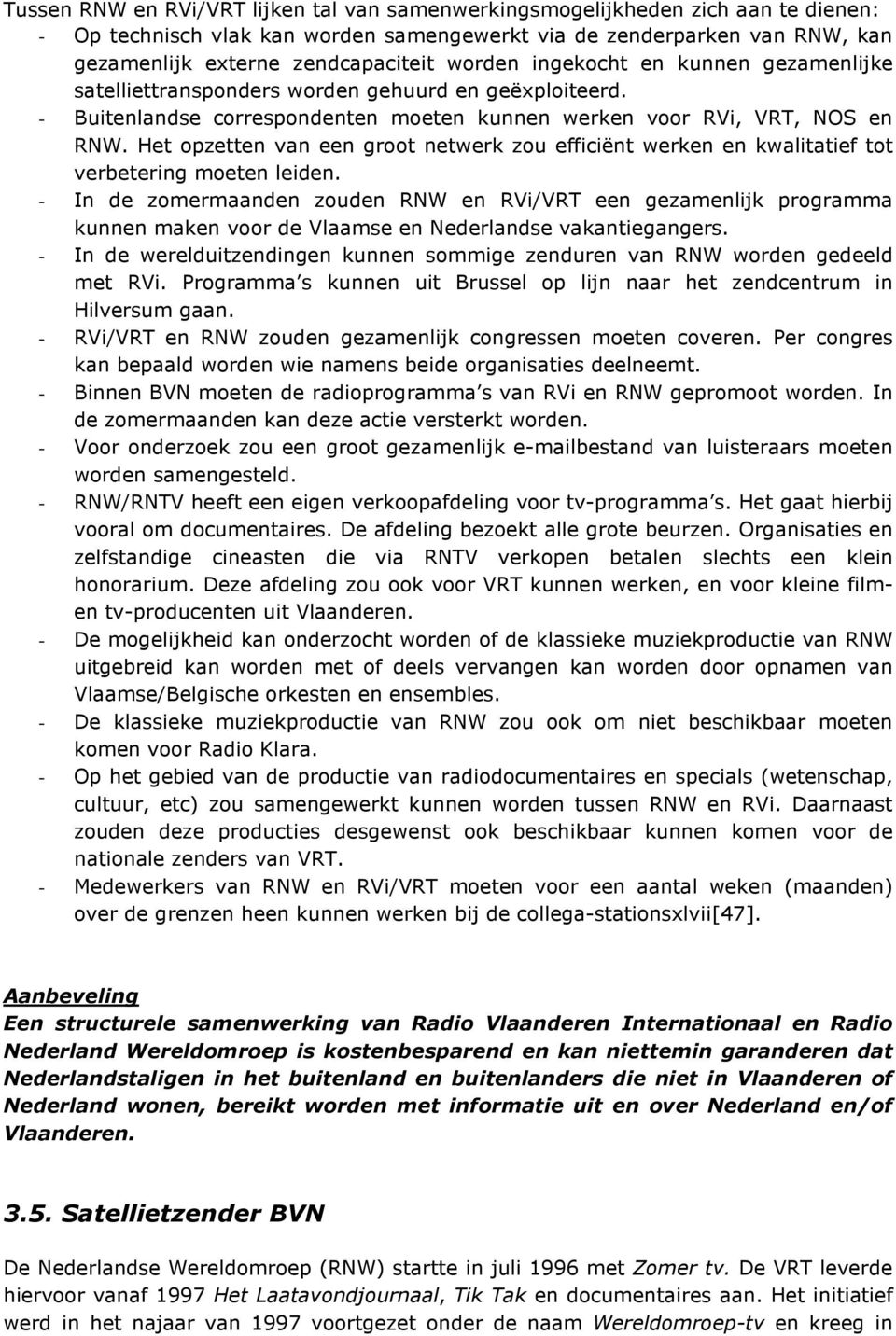 Het opzetten van een groot netwerk zou efficiënt werken en kwalitatief tot verbetering moeten leiden.