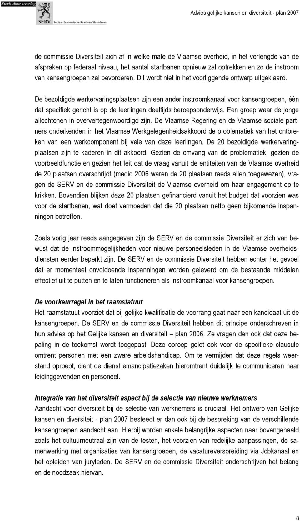 De bezoldigde werkervaringsplaatsen zijn een ander instroomkanaal voor kansengroepen, één dat specifiek gericht is op de leerlingen deeltijds beroepsonderwijs.