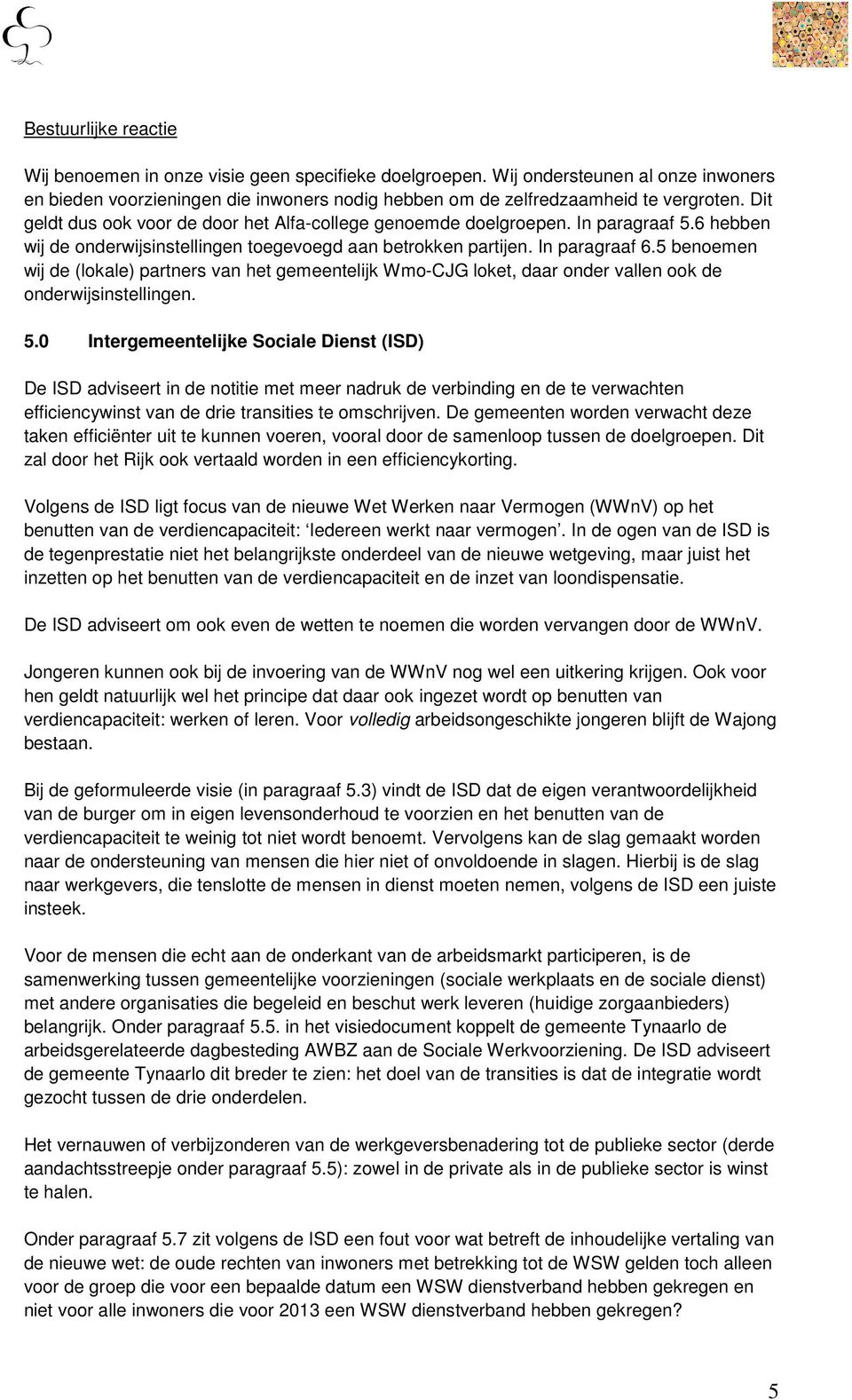 5 benoemen wij de (lokale) partners van het gemeentelijk Wmo-CJG loket, daar onder vallen ook de onderwijsinstellingen. 5.