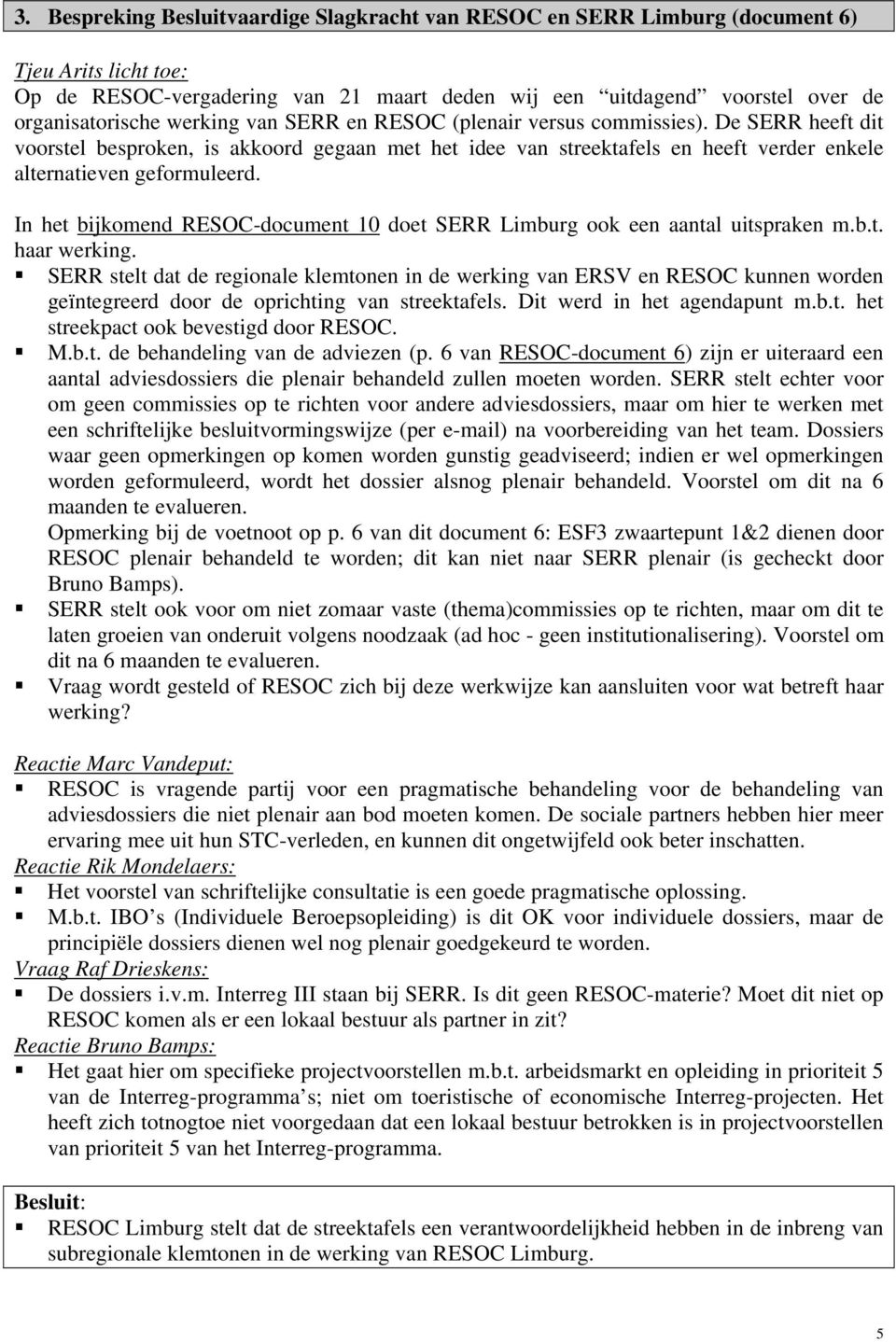 In het bijkomend RESOC-document 10 doet SERR Limburg ook een aantal uitspraken m.b.t. haar werking.