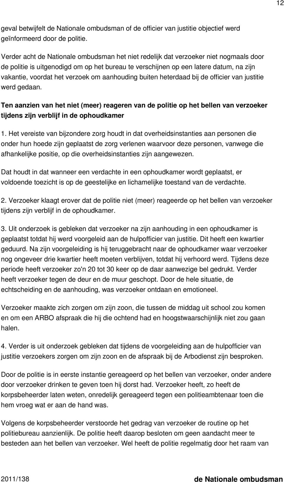 verzoek om aanhouding buiten heterdaad bij de officier van justitie werd gedaan.