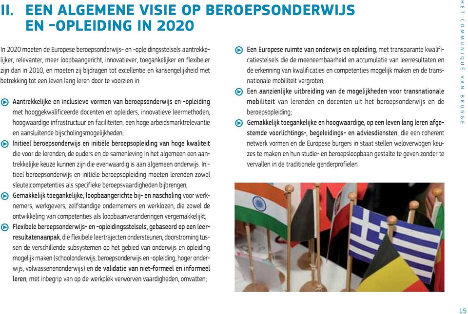 vormen van beroepsonderwijs en -opleiding met hooggekwalificeerde docenten en opleiders, innovatieve leermethoden, hoogwaardige infrastructuur en faciliteiten, een hoge arbeidsmarktrelevantie en