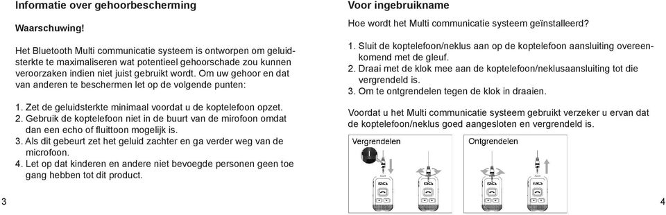 Om uw gehoor en dat van anderen te beschermen let op de volgende punten: 1. Zet de geluidsterkte minimaal voordat u de koptelefoon opzet. 2.