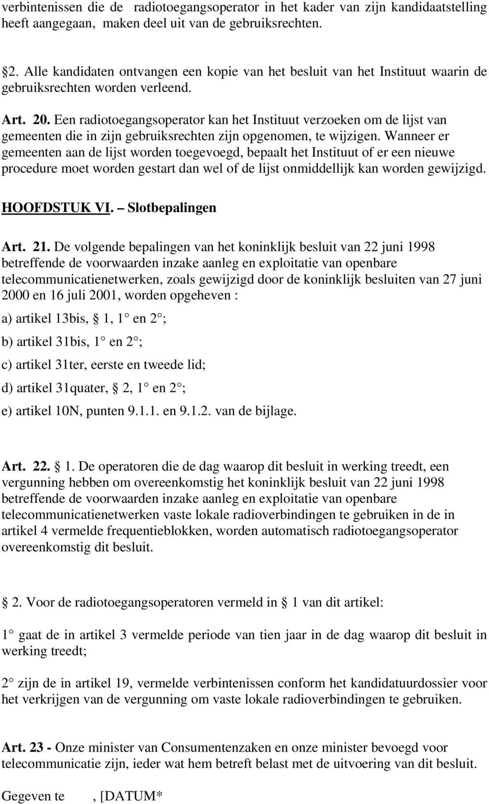 Een radiotoegangsoperator kan het Instituut verzoeken om de lijst van gemeenten die in zijn gebruiksrechten zijn opgenomen, te wijzigen.