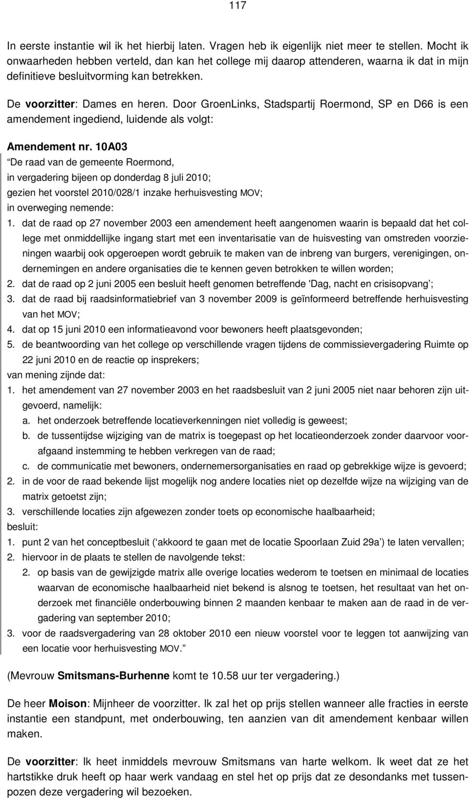 Door GroenLinks, Stadspartij Roermond, SP en D66 is een amendement ingediend, luidende als volgt: Amendement nr.