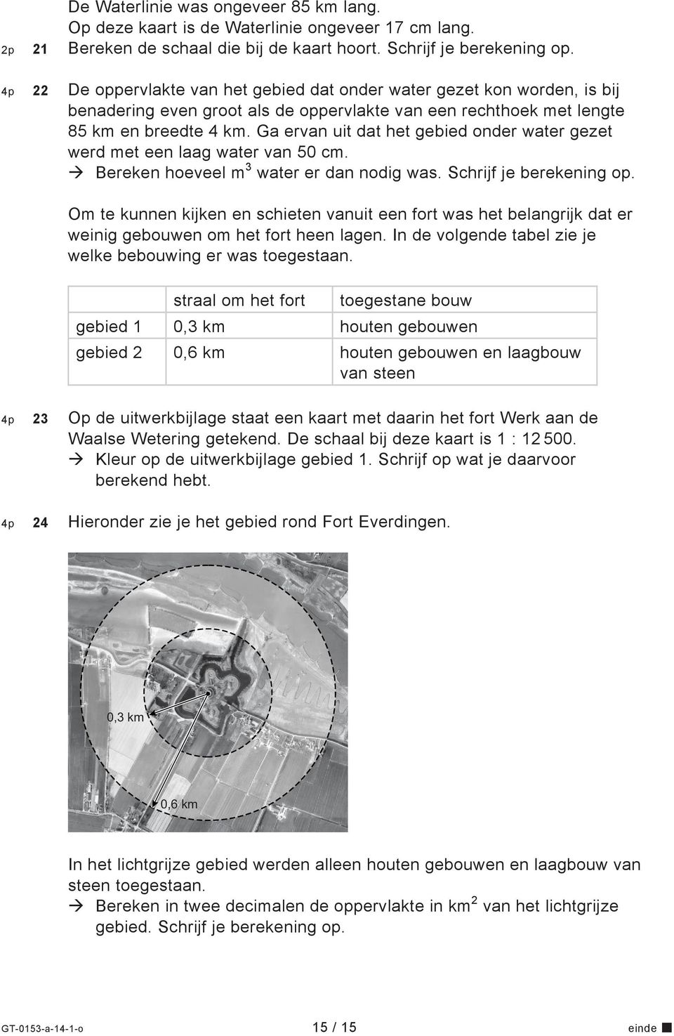 Ga ervan uit dat het gebied onder water gezet werd met een laag water van 50 cm. Bereken hoeveel m 3 water er dan nodig was. Schrijf je berekening op.