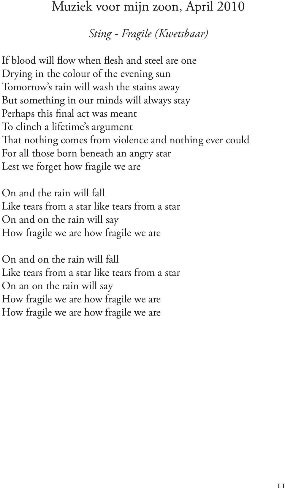 born beneath an angry star Lest we forget how fragile we are On and the rain will fall Like tears from a star like tears from a star On and on the rain will say How fragile we are how