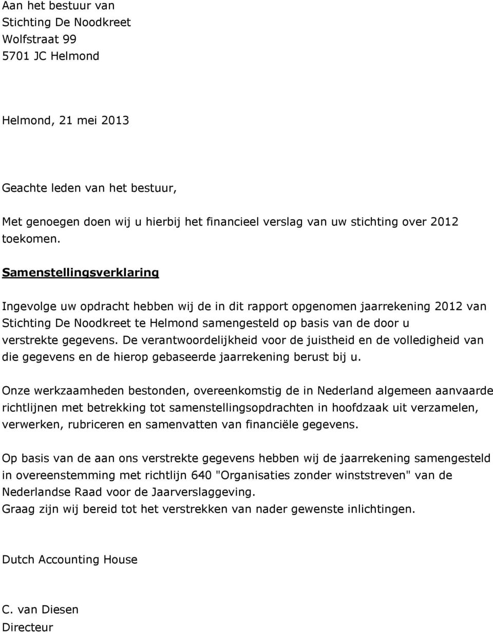 Samenstellingsverklaring Ingevolge uw opdracht hebben wij de in dit rapport opgenomen jaarrekening 2012 van Stichting De Noodkreet te Helmond samengesteld op basis van de door u verstrekte gegevens.