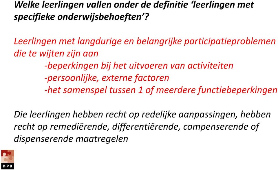 uitvoeren van activiteiten -persoonlijke, externe factoren -het samenspel tussen 1 of meerdere functiebeperkingen