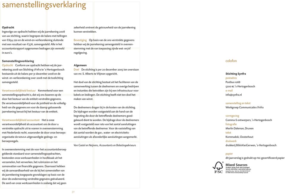 Samenstellingsverklaring Opdracht Conform uw opdracht hebben wij de jaarrekening 2008 van Stichting synfra te s-hertogenbosch bestaande uit de balans per 31 december 2008 en de winst-