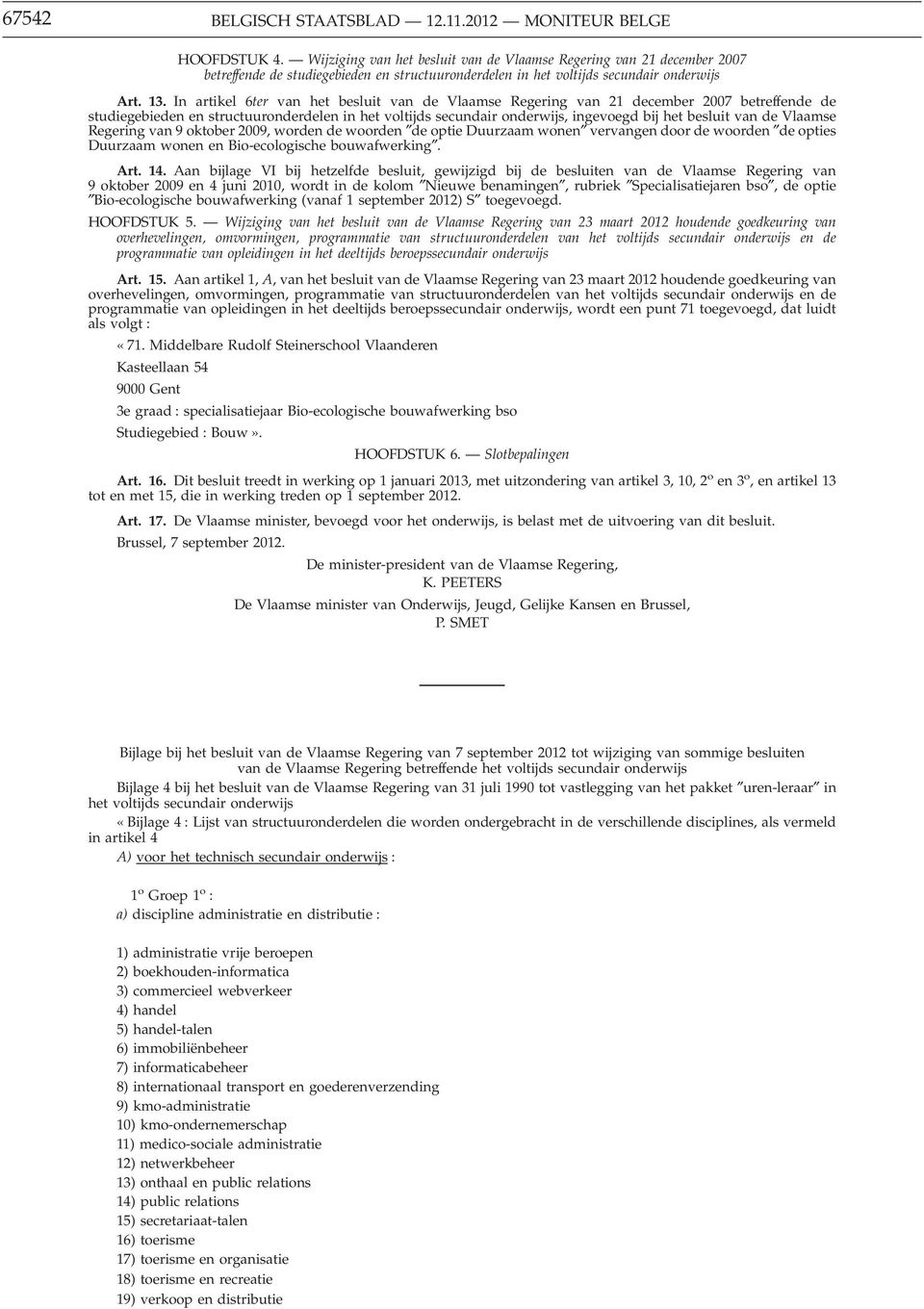 In artikel 6ter van het besluit van de Vlaamse Regering van 21 december 2007 betreffende de studiegebieden en structuuronderdelen in het voltijds secundair onderwijs, ingevoegd bij het besluit van de