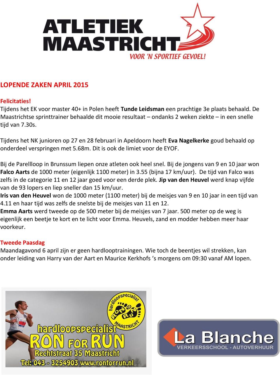 Tijdens het NK junioren op 27 en 28 februari in Apeldoorn heeft Eva Nagelkerke goud behaald op onderdeel verspringen met 5.68m. Dit is ook de limiet voor de EYOF.