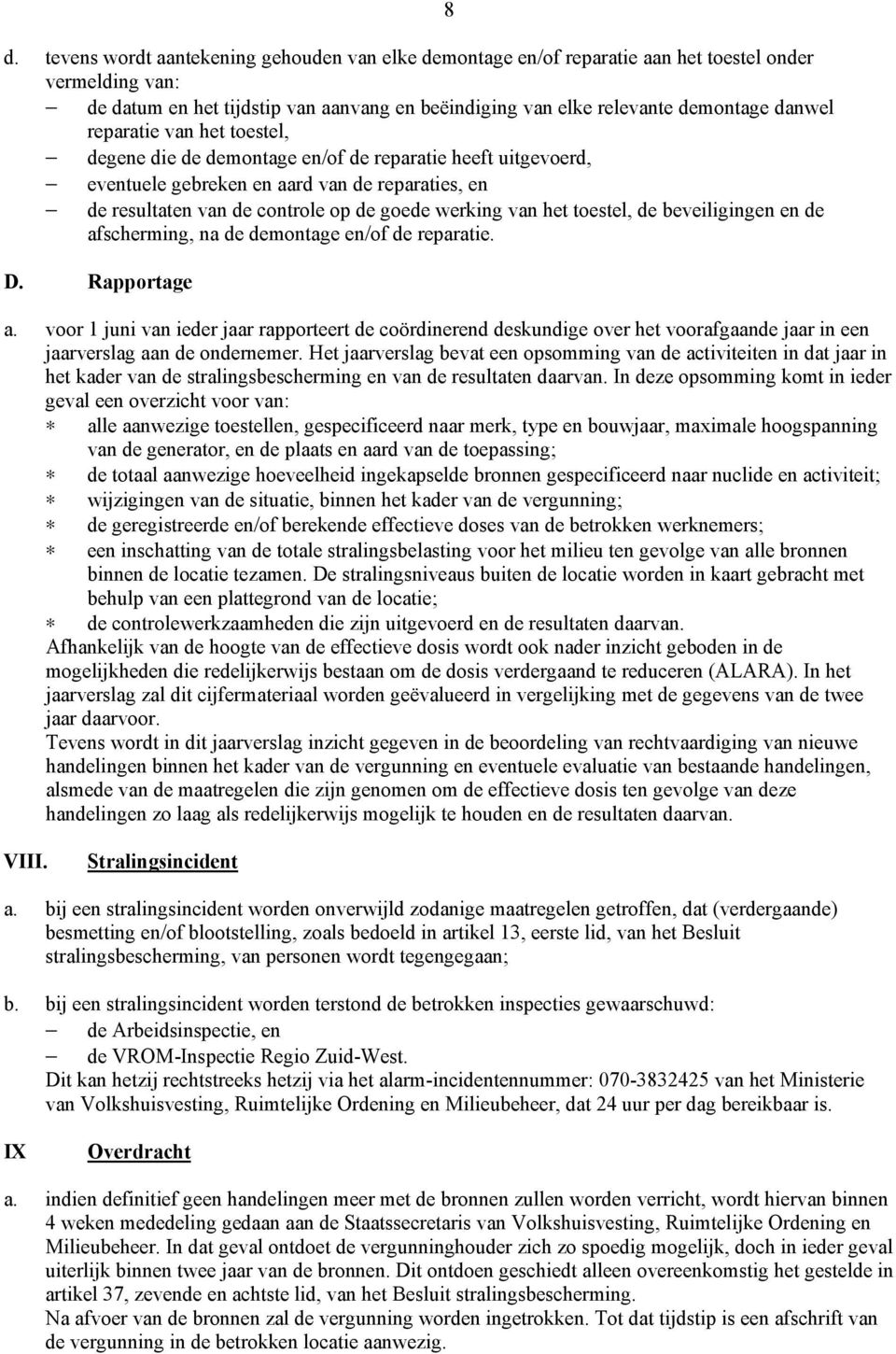 toestel, de beveiligingen en de afscherming, na de demontage en/of de reparatie. D. Rapportage 8 a.