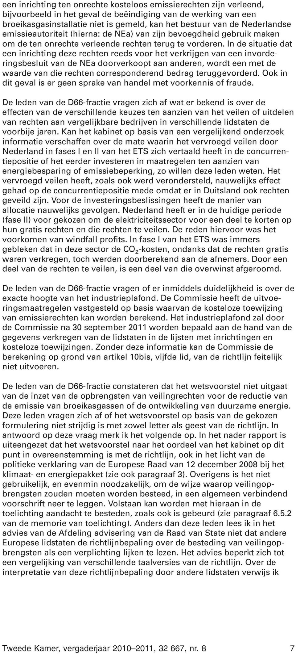 In de situatie dat een inrichting deze rechten reeds voor het verkrijgen van een invorderingsbesluit van de NEa doorverkoopt aan anderen, wordt een met de waarde van die rechten corresponderend