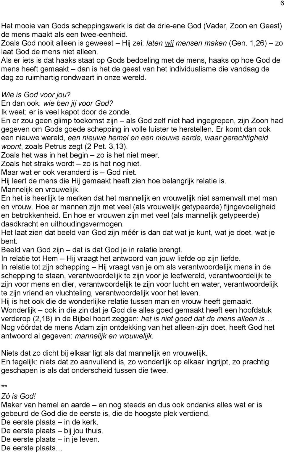 Als er iets is dat haaks staat op Gods bedoeling met de mens, haaks op hoe God de mens heeft gemaakt dan is het de geest van het individualisme die vandaag de dag zo ruimhartig rondwaart in onze