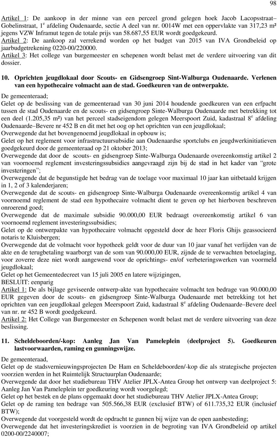 Artikel 2: De aankoop zal verrekend worden op het budget van 2015 van IVA Grondbeleid op jaarbudgetrekening 0220-00/220000.