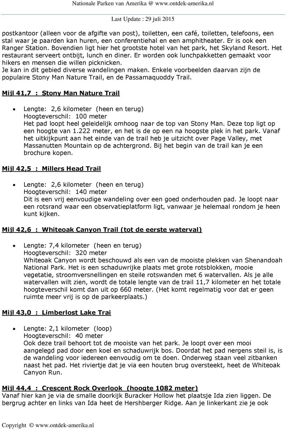 Er worden ook lunchpakketten gemaakt voor hikers en mensen die willen picknicken. Je kan in dit gebied diverse wandelingen maken.