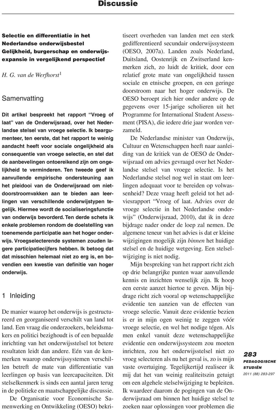 van de Werfhorst 1 Samenvatting Dit artikel bespreekt het rapport Vroeg of laat van de Onderwijsraad, over het Nederlandse stelsel van vroege selectie.