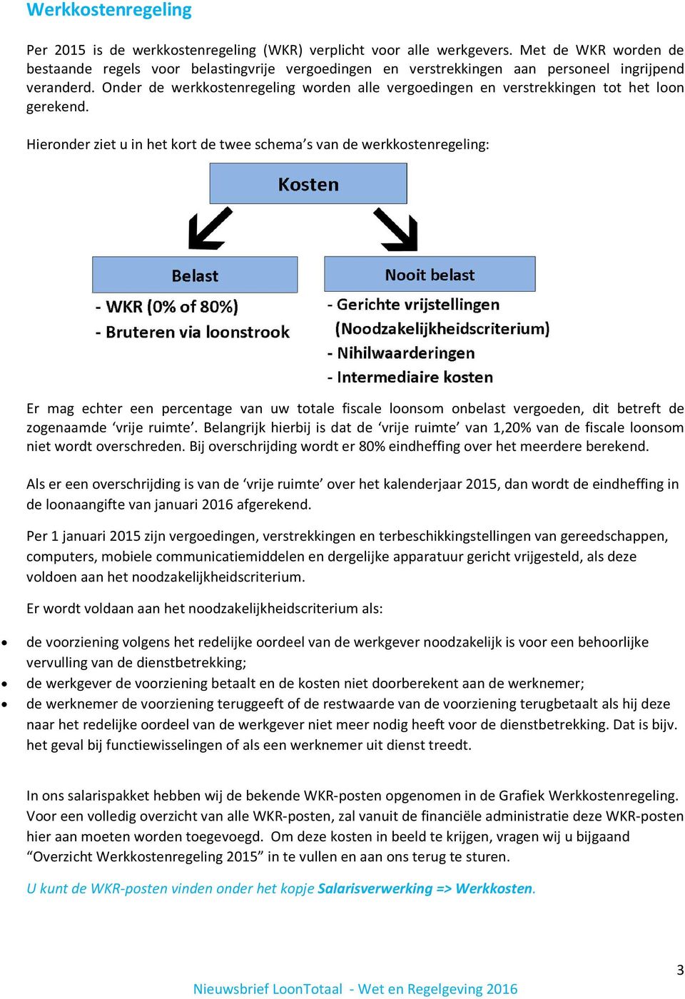 Onder de werkkostenregeling worden alle vergoedingen en verstrekkingen tot het loon gerekend.