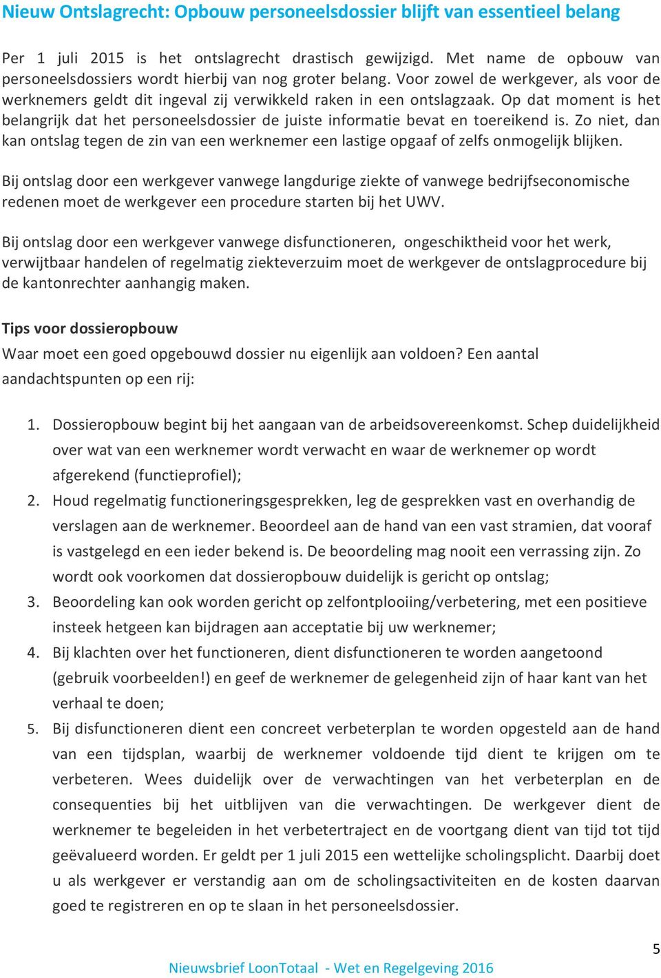 Op dat moment is het belangrijk dat het personeelsdossier de juiste informatie bevat en toereikend is.