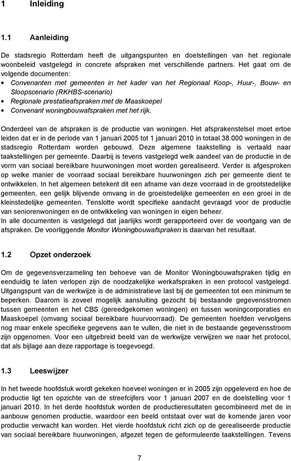 Convenant woningbouwafspraken met het rijk. Onderdeel van de afspraken is de productie van woningen.