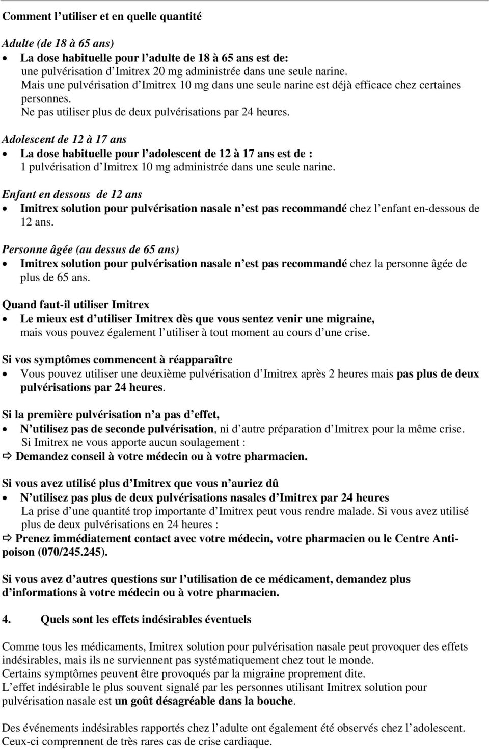 Adolescent de 12 à 17 ans La dose habituelle pour l adolescent de 12 à 17 ans est de : 1 pulvérisation d Imitrex 10 mg administrée dans une seule narine.