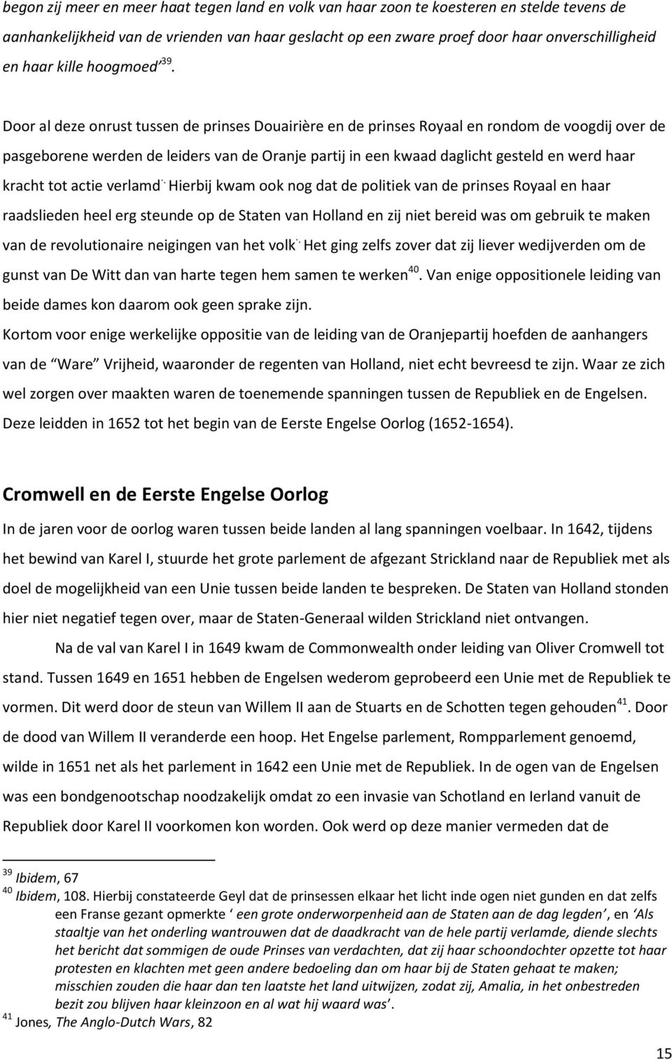 Door al deze onrust tussen de prinses Douairière en de prinses Royaal en rondom de voogdij over de pasgeborene werden de leiders van de Oranje partij in een kwaad daglicht gesteld en werd haar kracht