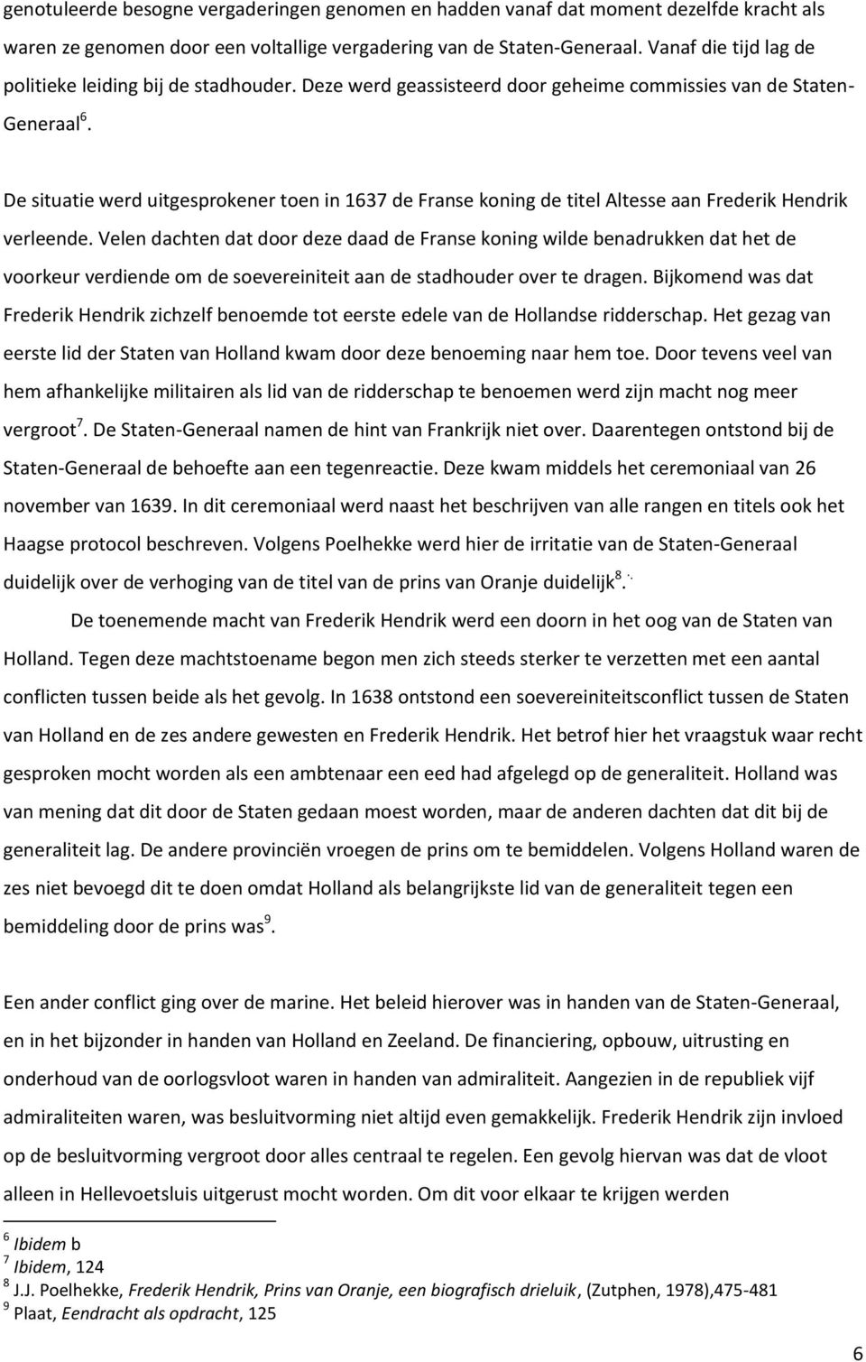 De situatie werd uitgesprokener toen in 1637 de Franse koning de titel Altesse aan Frederik Hendrik verleende.