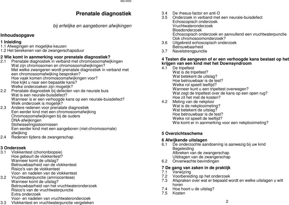 Wie komt in aanmerking voor prenatale diagnostiek? 2.1 Prenatale diagnostiek in verband met chromosoomafwijkingen Wat zijn chromosomen en chromosoomafwijkingen?