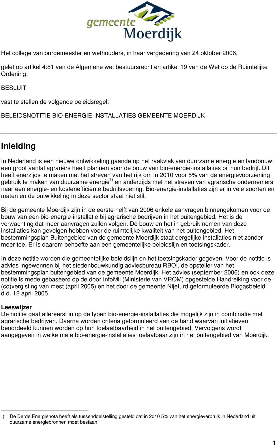 energie en landbouw: een groot aantal agrariërs heeft plannen voor de bouw van bio-energie-installaties bij hun bedrijf.