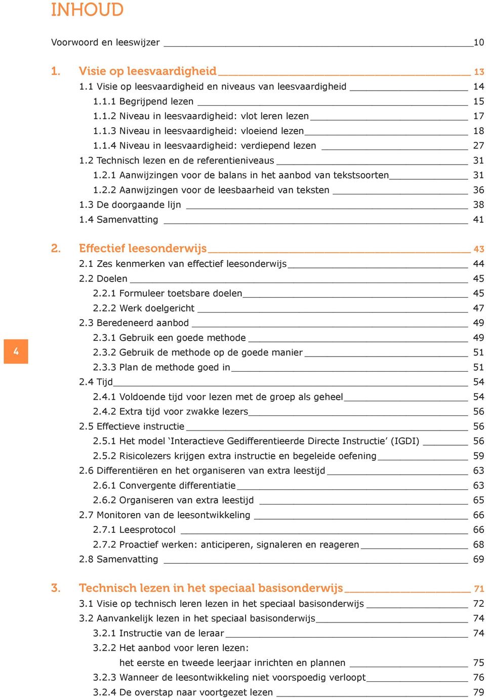 2.2 Aanwijzingen voor de leesbaarheid van teksten 36 1.3 De doorgaande lijn 38 1.4 Samenvatting 41 4 2. Effectief leesonderwijs 43 2.1 Zes kenmerken van effectief leesonderwijs 44 2.2 Doelen 45 2.2.1 Formuleer toetsbare doelen 45 2.