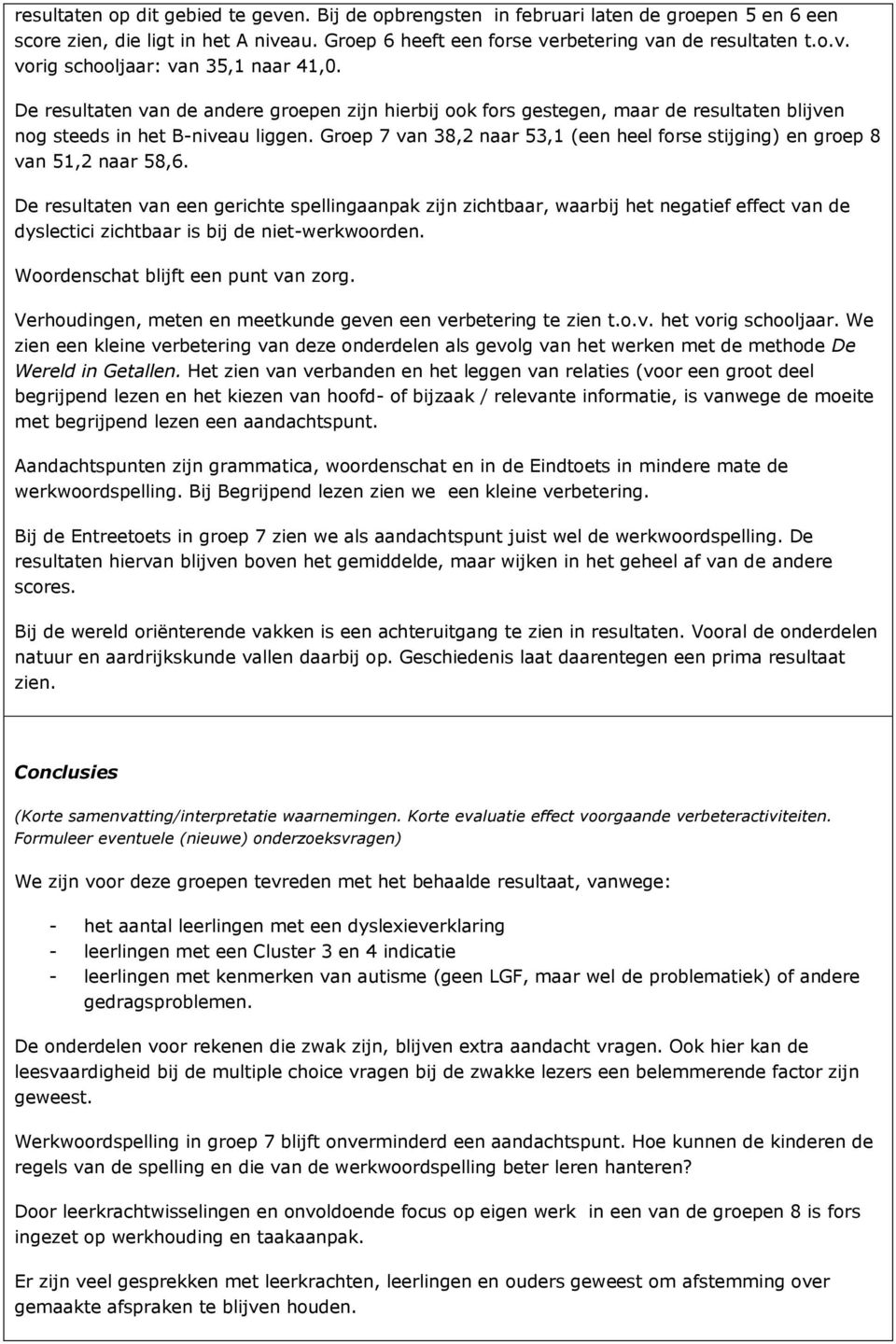 Groep 7 van 38,2 naar 53,1 (een heel forse stijging) en groep 8 van 51,2 naar 58,6.