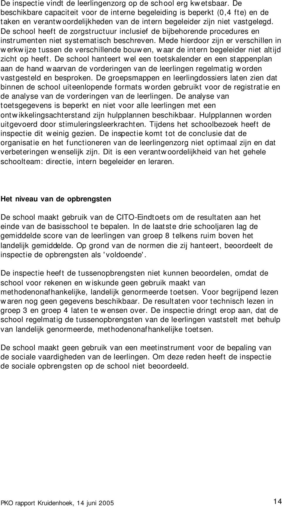 De school heeft de zorgstructuur inclusief de bijbehorende procedures en instrumenten niet systematisch beschreven.